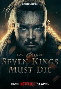 MV5BZmQzMTMwOTItYjUyMS00NDY4LThmOWEtZjE3ODkyMzg3MDdlXkEyXkFqcGc@. V1 SX500 فیلم The Last Kingdom: Seven Kings Must Die آخرین پادشاهی: هفت پادشاه باید بمیرند 2023