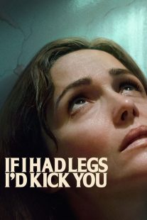 If I Had Legs Id Kick You دانلود فیلم اگر پا داشتم به تو لگد می‌زدم|If I Had Legs I'd Kick You 2025