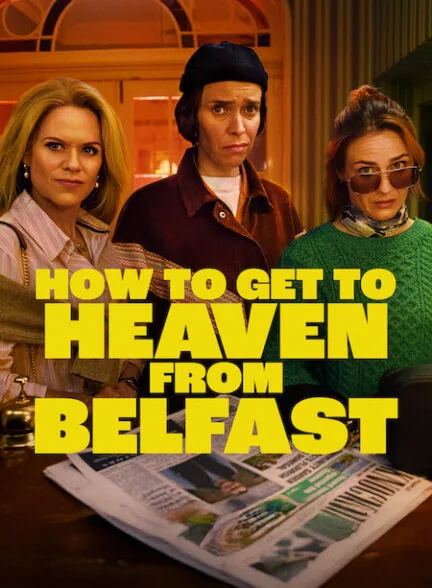 سریال How to Get to Heaven from Belfast